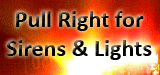 Pull right for sirens and lights Pull right for sirens and lights